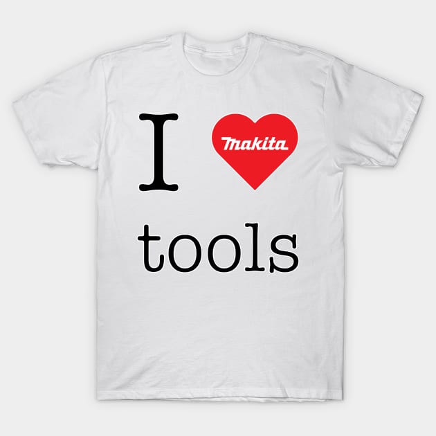 I love Makita tools (RED logo) T-Shirt by mandelbrot